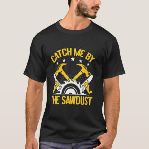 Camiseta Pegue-me pelo torneiro de madeira de serragem