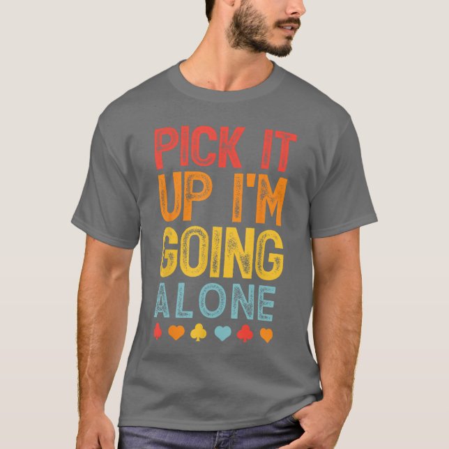 Camiseta Pegue-o Estou Indo Sozinho Euchre Amante Gamers Di (Frente)