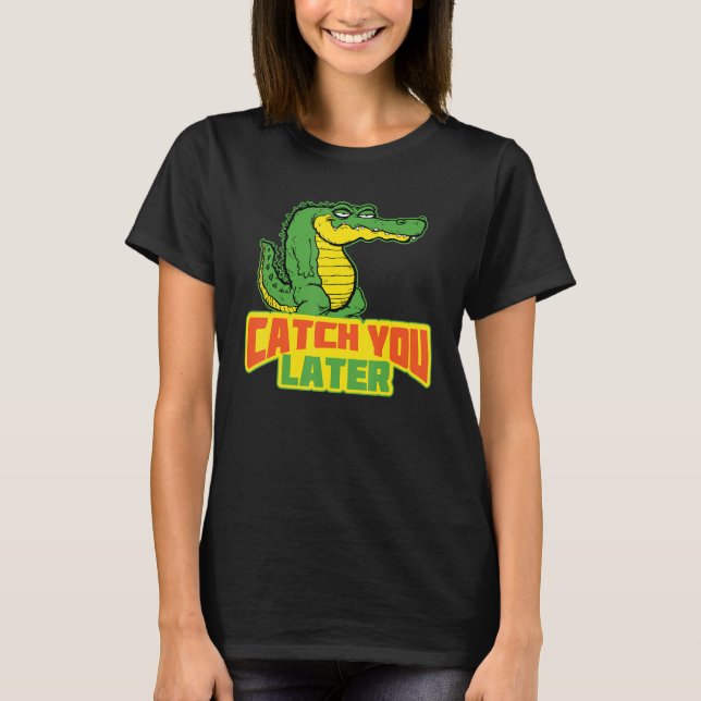 Camiseta Pegue-O Mais Tarde Crocodilo Casual (Frente)