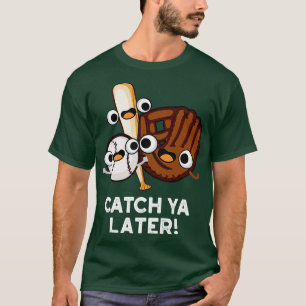 Camiseta Pegue-O Mais Tarde Um Jogo Engraçado De Baseball