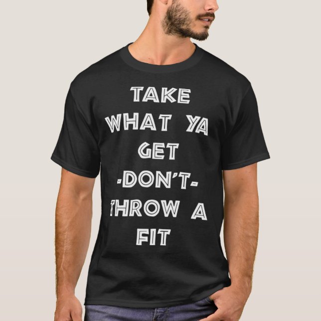 Camiseta Pegue O Que Você Consegue Não Faça Birra Vida Sarc (Frente)