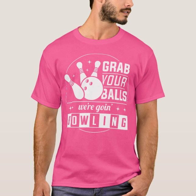 Camiseta Pegue Suas Bolas, Vamos Engraçando A Boliche (Frente)