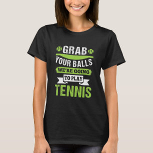 Camiseta Pegue suas bolas, vamos jogar tênis