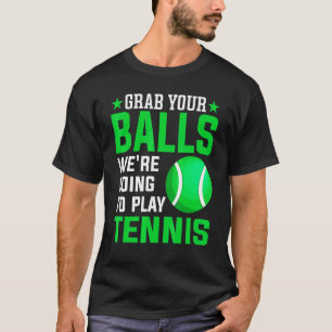 Camiseta Pegue suas bolas, vamos jogar Tênis