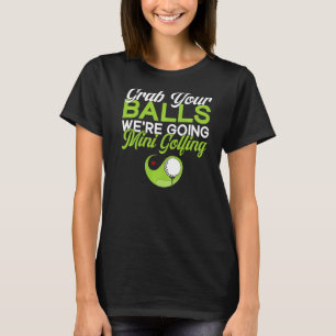 Camiseta Pegue suas bolas. Vamos Mini Golfe Mini Go