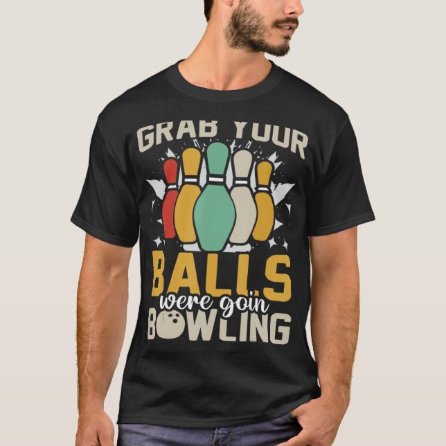 Camiseta Pegue suas bolas, vamos pegar Boliche Bowler (Frente)