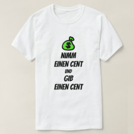Camiseta Pegue um centavo e dê um centavo em alemão