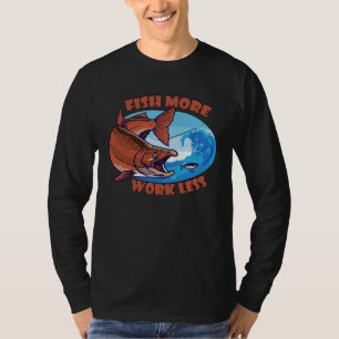 Camiseta Peixe Mais Trabalhe Menos isca aquática Lago de ág