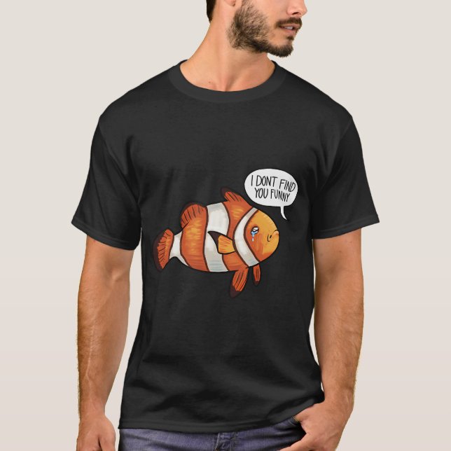Camiseta Peixe-palhaço triste - Eu não acho você engraçado (Frente)