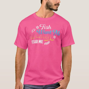 Camiseta Peixe quer que eu as mulheres me temam pescando a