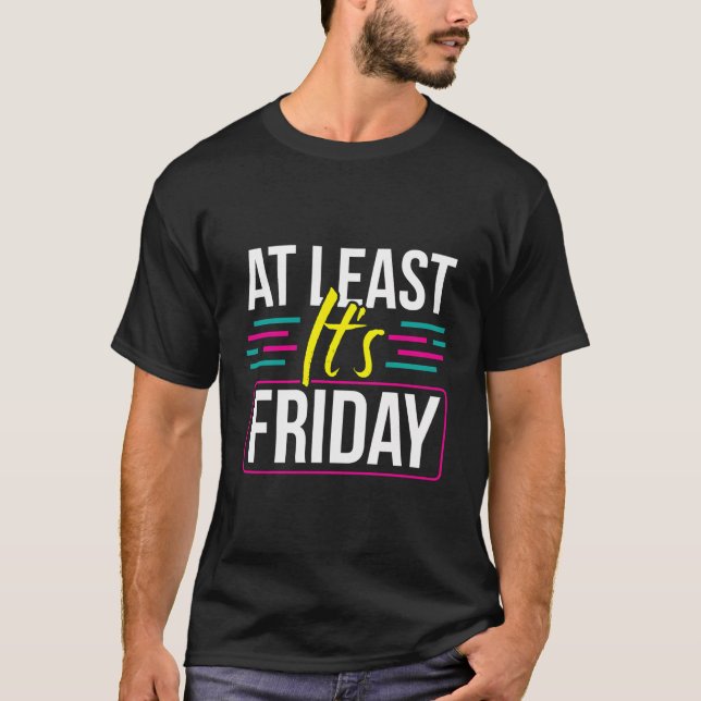 Camiseta Pelo Menos É No Fim De Semana De Sexta-Feira Final (Frente)