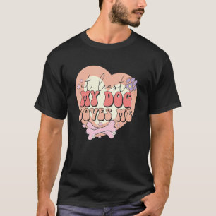 Camiseta Pelo Menos Meu Cachorro Me Ama Sarcástico Anti-Val