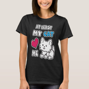 Camiseta Pelo Menos Meu Gato Me Ama Fofinho  Gatinho Branco