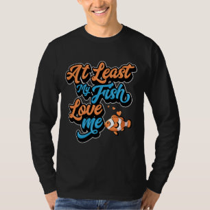 Camiseta Pelo Menos Meu Peixe Me Ama Peixe De Aquário De Ca