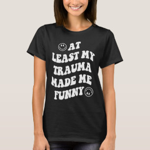 Camiseta Pelo Menos Meu Trauma Me Fez Divertir Com A Saúde