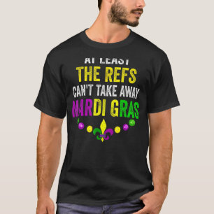 Camiseta Pelo menos, os "Refs" não podem tirar Mardi Gras C
