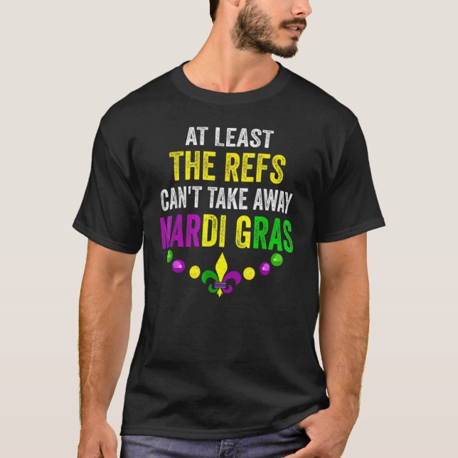 Camiseta Pelo menos, os "Refs" não podem tirar Mardi Gras C (Frente)