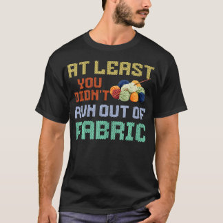 Camiseta Pelo Menos Você Não Ficou Sem Tecido Funny Knitti
