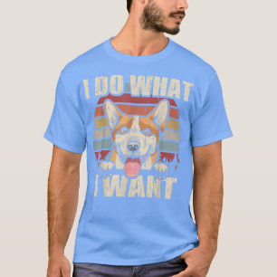 Camiseta Pembroke Welsh Corgi Eu Faço O Que Eu Quero, Cão E