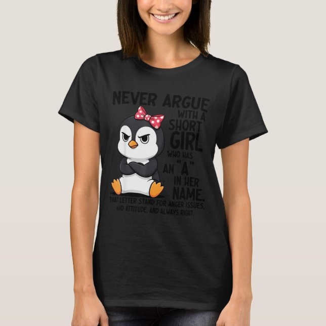 Camiseta Penguin Never Argue With A Short Girl Named A  (Frente)