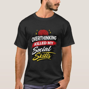 Camiseta Pensar Demais Matou Minhas Habilidades Sociais