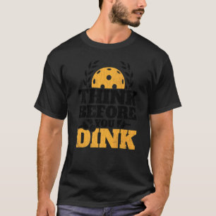 Camiseta Pense Antes De Dantar O Jogador De Pickleball Gr