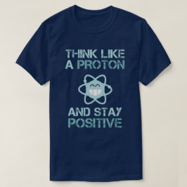 Camiseta Pense como Proton e permaneça engraçado positivo