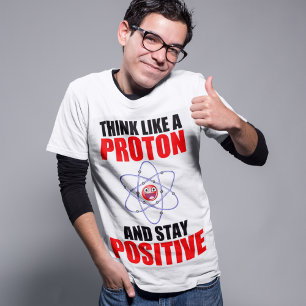 CAMISETA PENSE COMO PROTON E PERMANEÇA POSITIVO