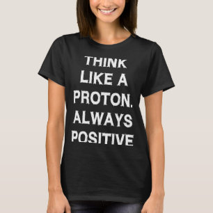 Camiseta Pense como próton sempre dizendo física positiva