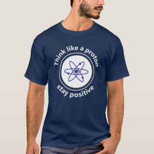 Camiseta Pense como um próton e fique positivo