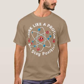 Camiseta Pense Como Um Próton E Mantenha-se Positivo