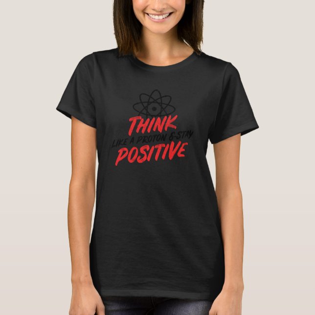 Camiseta Pense Como Um Próton E Mantenha Uma Ciência Engraç (Frente)