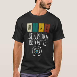 Camiseta Pense Como Um Próton E Seja Uma Ciência Engraçada 