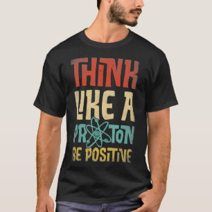 Camiseta Pense Como Um Próton E Seja Uma Química Científica