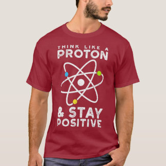 Camiseta Pense Como Um Proton Fique Positivo Em Física