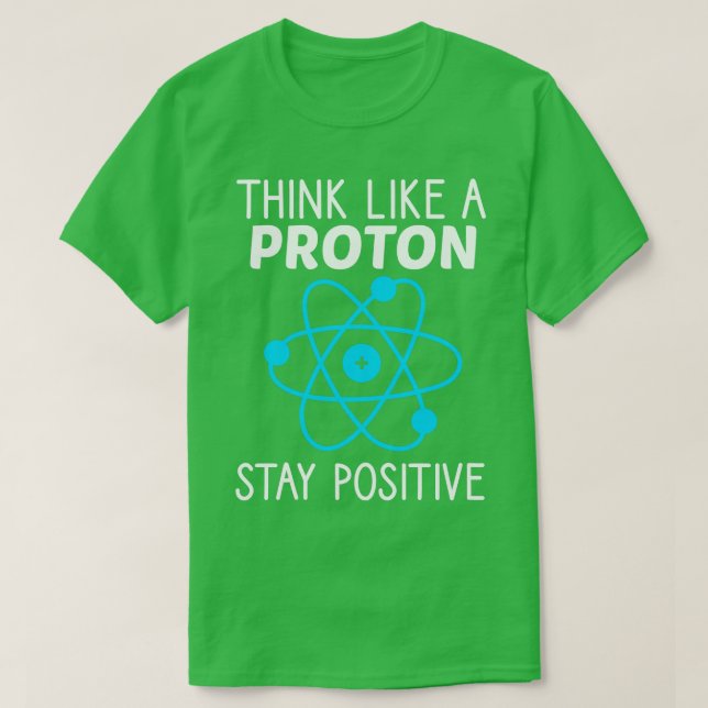 Camiseta Pense Como Um Proton Fique Positivo Na Ciência Da  (Frente do Design)