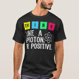 Camiseta Pense Como Um Próton Seja Uma Ciência Engraçada Po