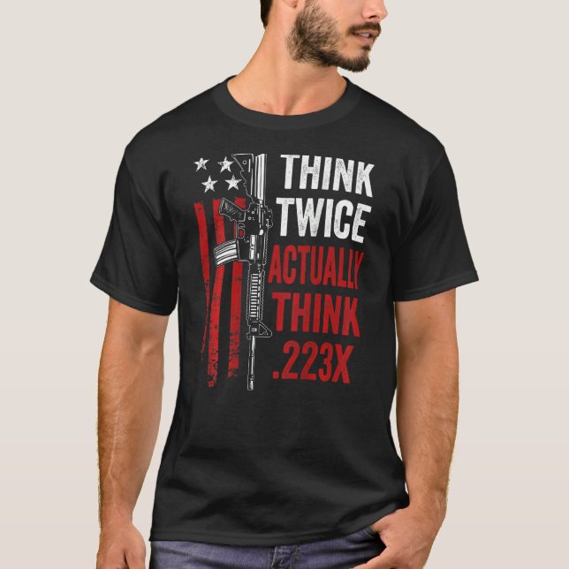 Camiseta Pense Duas Vezes Em 223 Ar15 Piada De Arma (Frente)