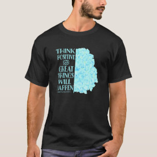 Camiseta Pense em coisas positivas e Excelentes que acontec
