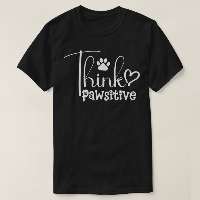 Camiseta Pense Em Pawsitivo Para Os Cachorros (Frente do Design)