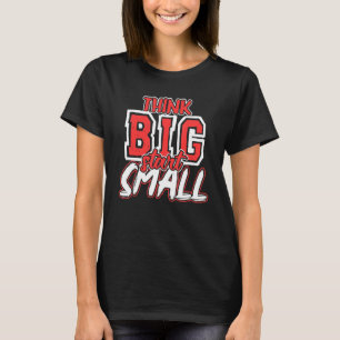 Camiseta Pense em um grande início, em escala pequena, com