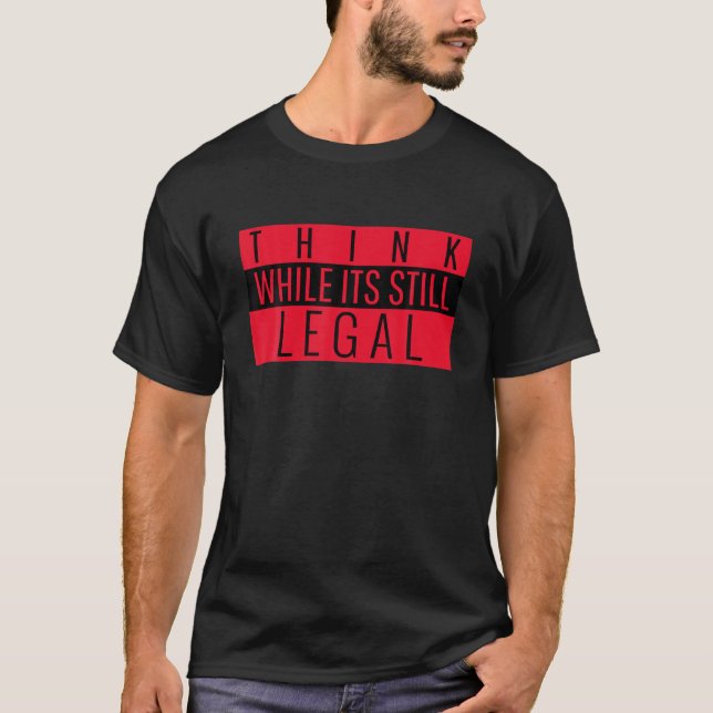 Camiseta Pense enquanto ainda é legal, politico engraçado (Frente)