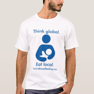 Camiseta Pense global. Coma o Local. Amamentação positiva