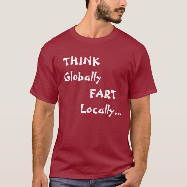 Camiseta PENSE global, FART localmente… (Frente)