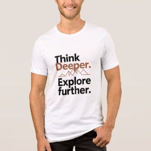 Camiseta Pense mais profundamente, explique mais - Adventur