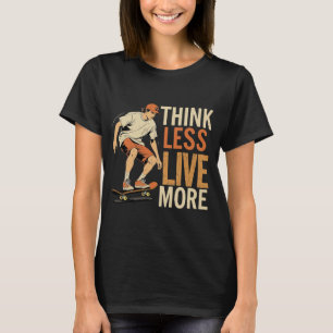 Camiseta Pense menos ao vivo mais - Inspiração de skater re