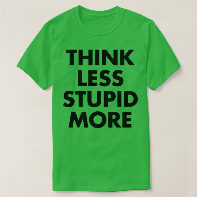 Camiseta Pense menos estúpido Mais 1 (Frente do Design)