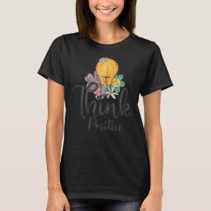Camiseta Pense Positivo Seja Feliz, Motivação Retroativa
