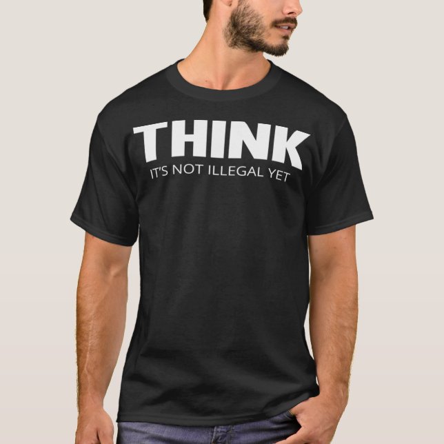 Camiseta Pense Que Ainda Não É Ilegal  (Frente)