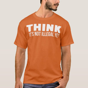 Camiseta Pense que não é ilegal